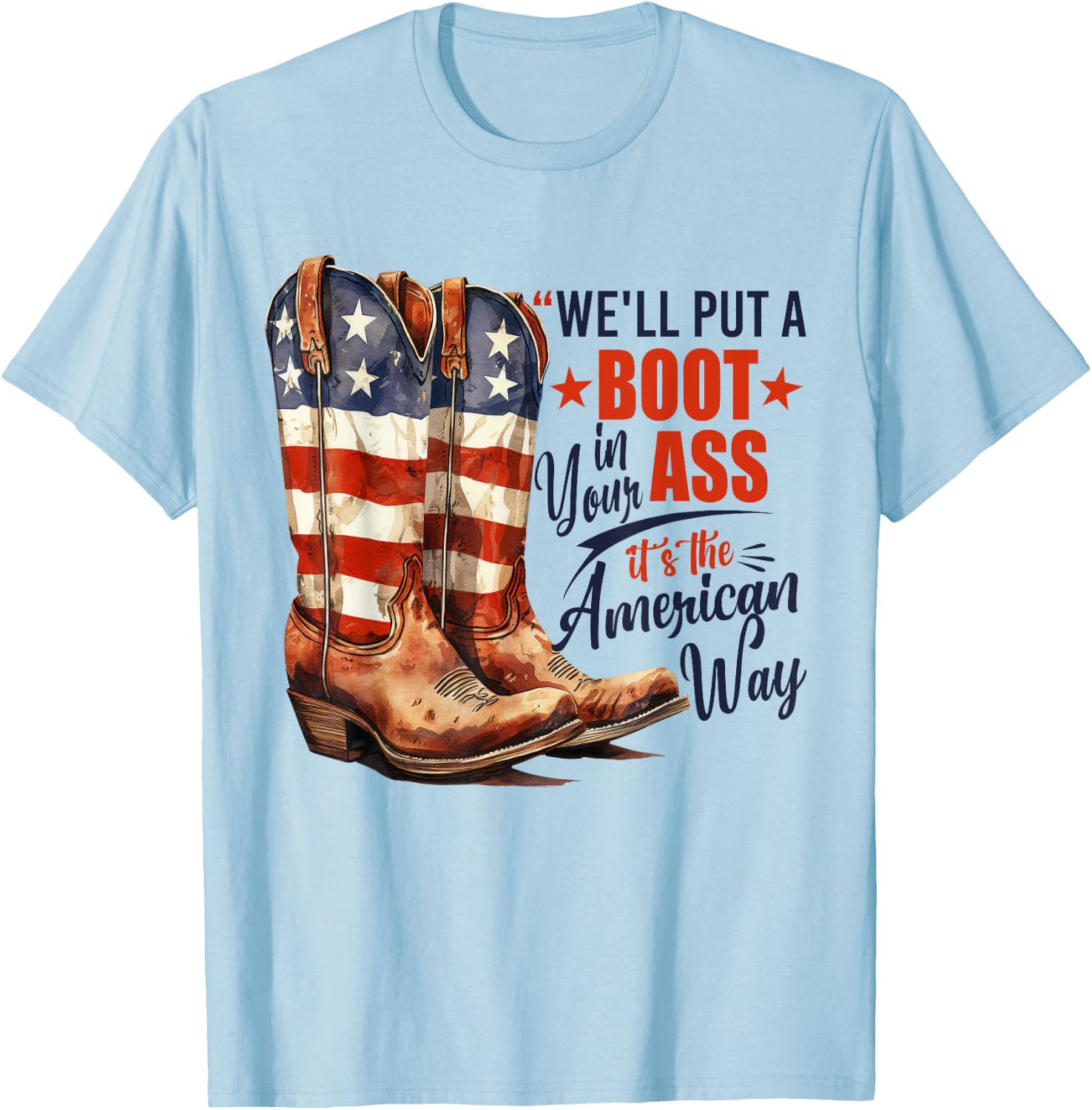 We'll Put A Boot In Your Ass Western Cowgirl 4th Of July T-Shirt - T-Shirt | Light Blue