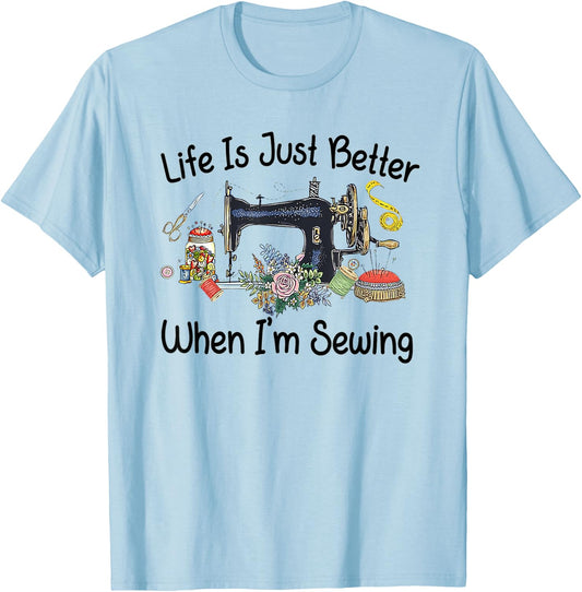Life Is Just Better When I'm Sewing Funny Sewing Machine T-Shirt - T-Shirt | Light Blue