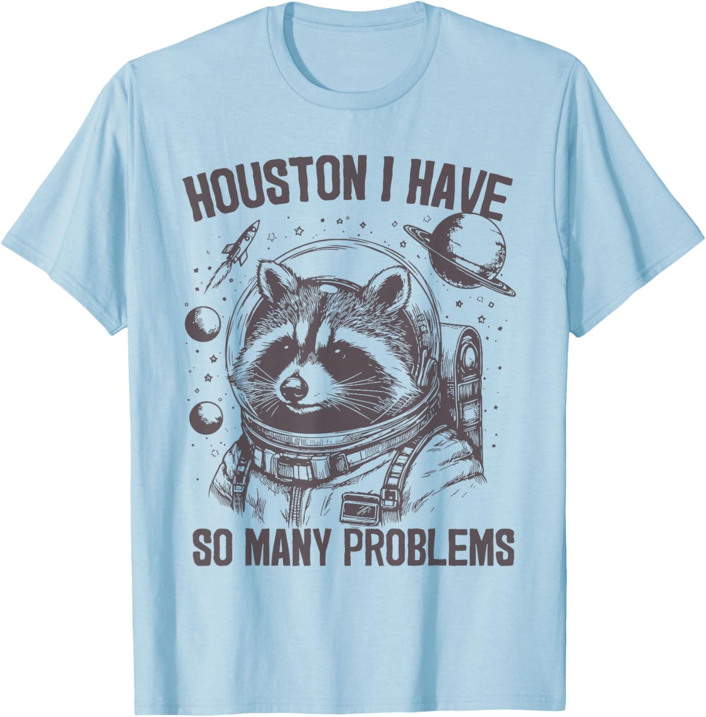 Houston i have so many problems Raccoon In Space Galaxy T-Shirt - T-Shirt | Light Blue
