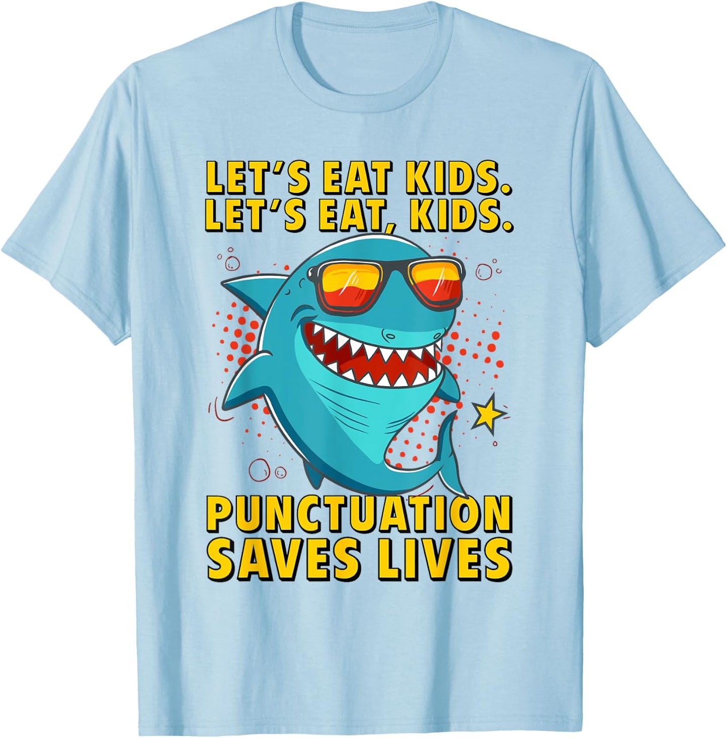 Let's Eat Kids Punctuation Saves Lives Grammar Shark T-Shirt - T-Shirt | Light Blue