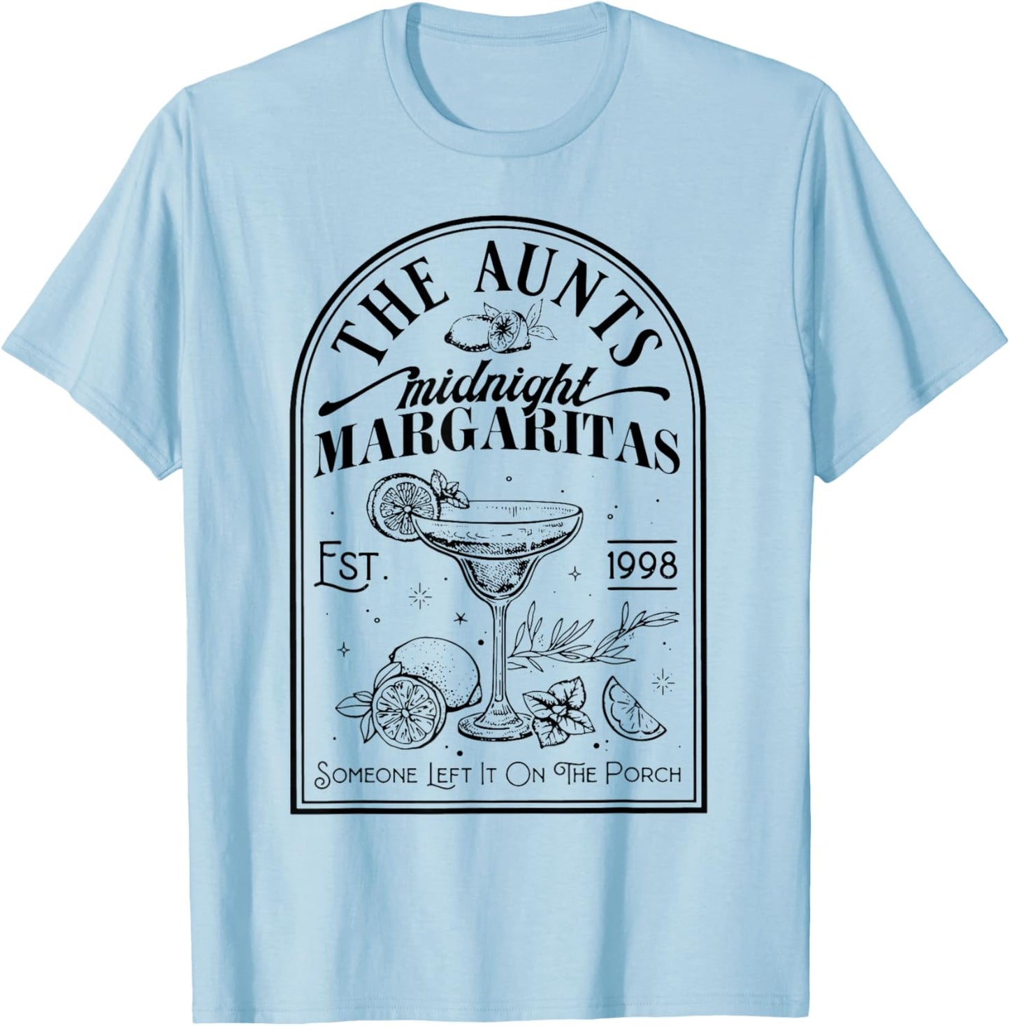 The Aunts Midnight Margaritas Someone Left It On The Porch T-Shirt - T-Shirt | Light Blue