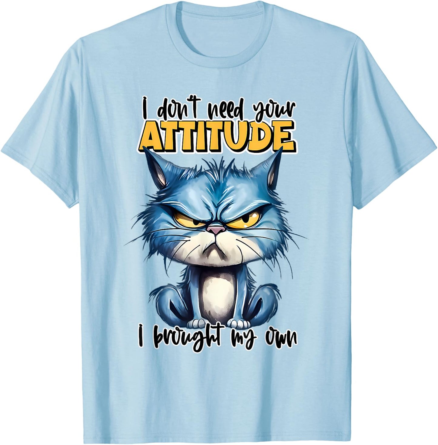 I don't need your attitude I brought my own Funny Sarcasm T-Shirt - T-Shirt | Light Blue