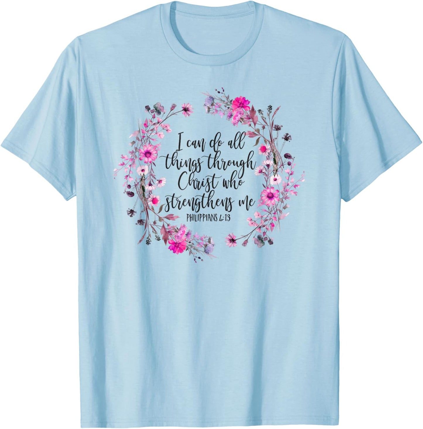 Philippians 4:13 Bible Scripture All things through Christ T-Shirt - T-Shirt | Light Blue