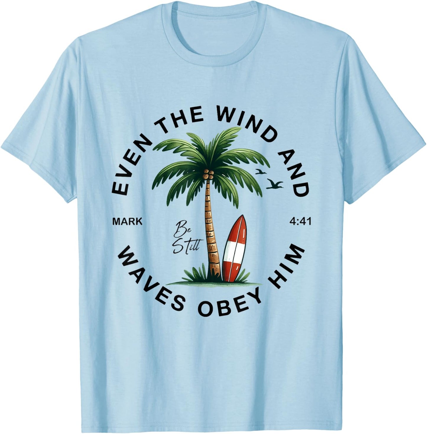 Even The Wind And The Waves Obey Him Christian Bible Verse T-Shirt - T-Shirt | Light Blue