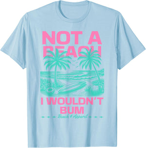 Not a Beach I Wouldn't Bum Funny Cute Retro Summer Vibes T-Shirt - T-Shirt | Light Blue
