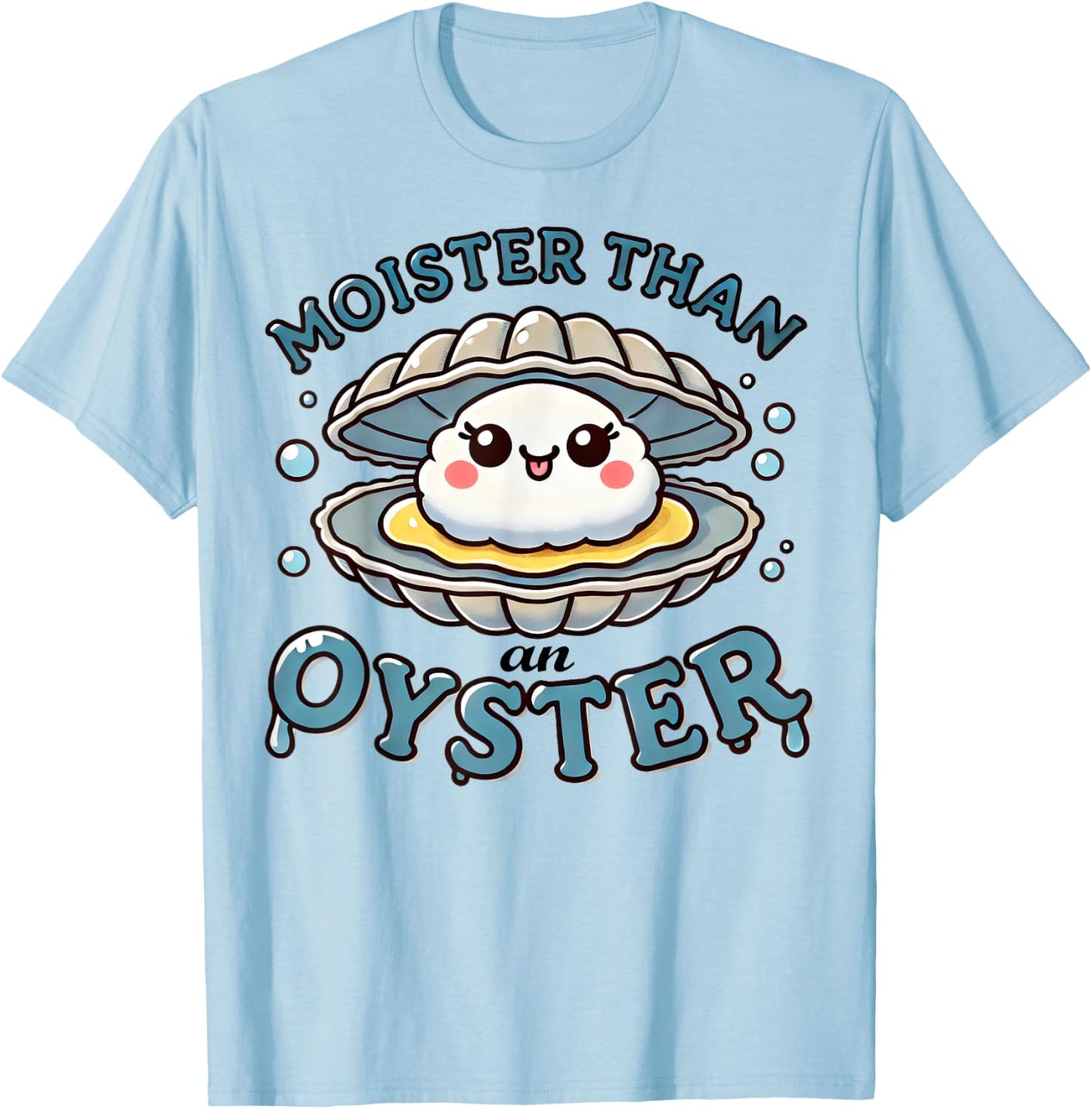 Moister Than An Oyster Funny Shucking Shellfish Seafood T-Shirt - T-Shirt | Light Blue
