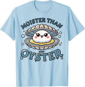 Moister Than An Oyster Funny Shucking Shellfish Seafood T-Shirt - T-Shirt | Light Blue