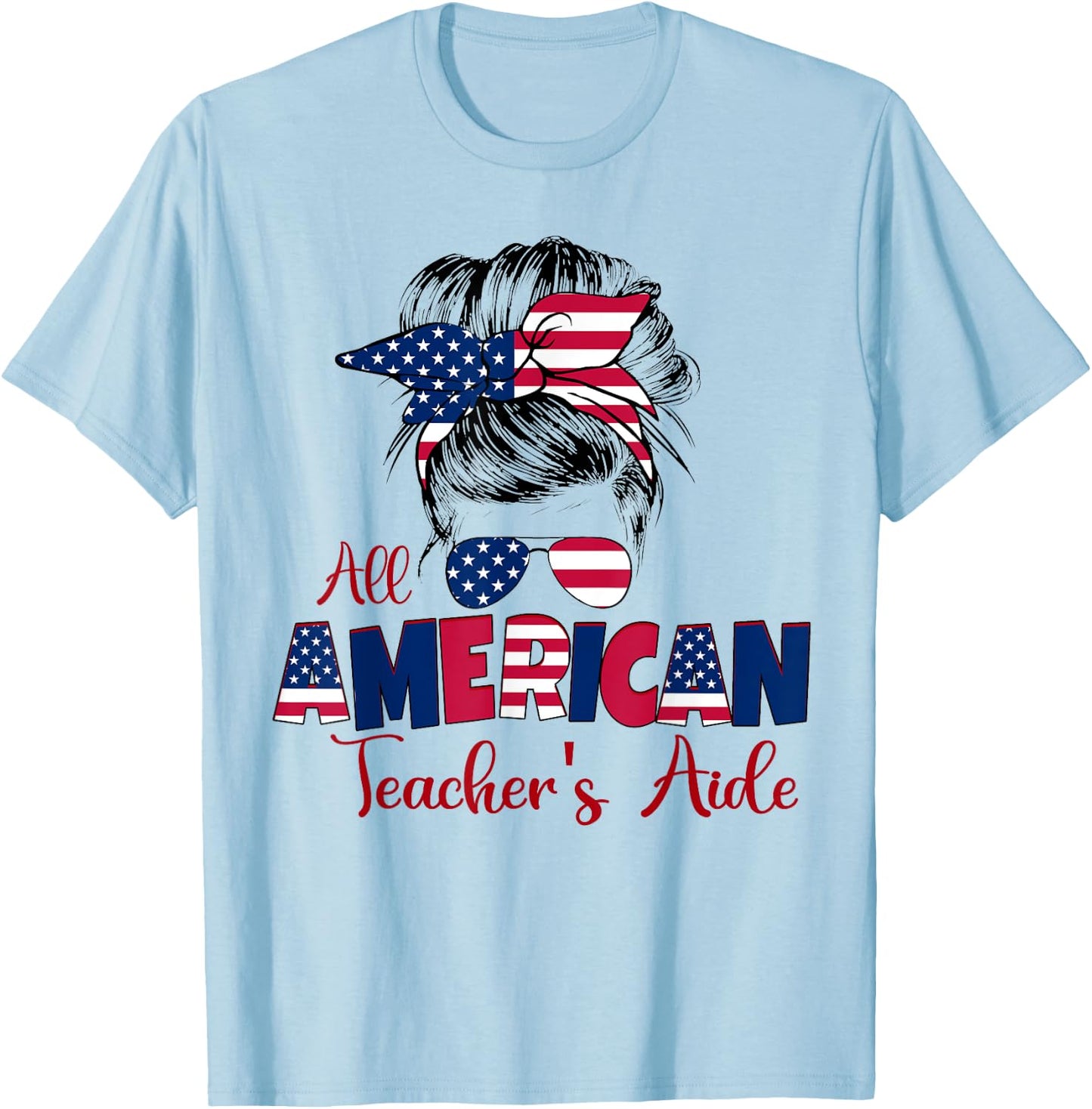 Patriotic All American Teacher's Aide 4th of July Messy Bun T-Shirt - T-Shirt | Light Blue