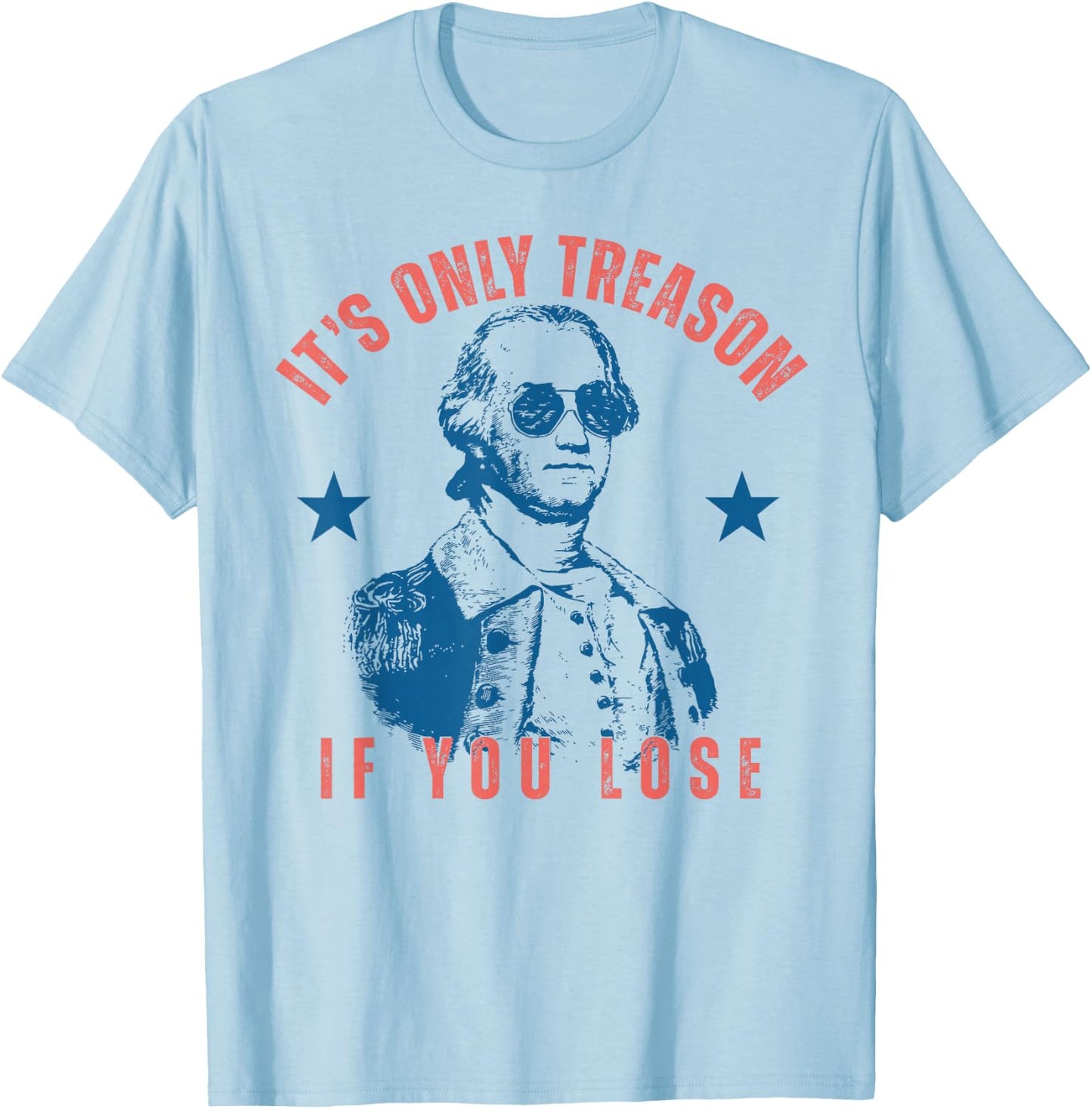 Its Only Treason If You Lose Washington American 4th of July T-Shirt - T-Shirt | Light Blue