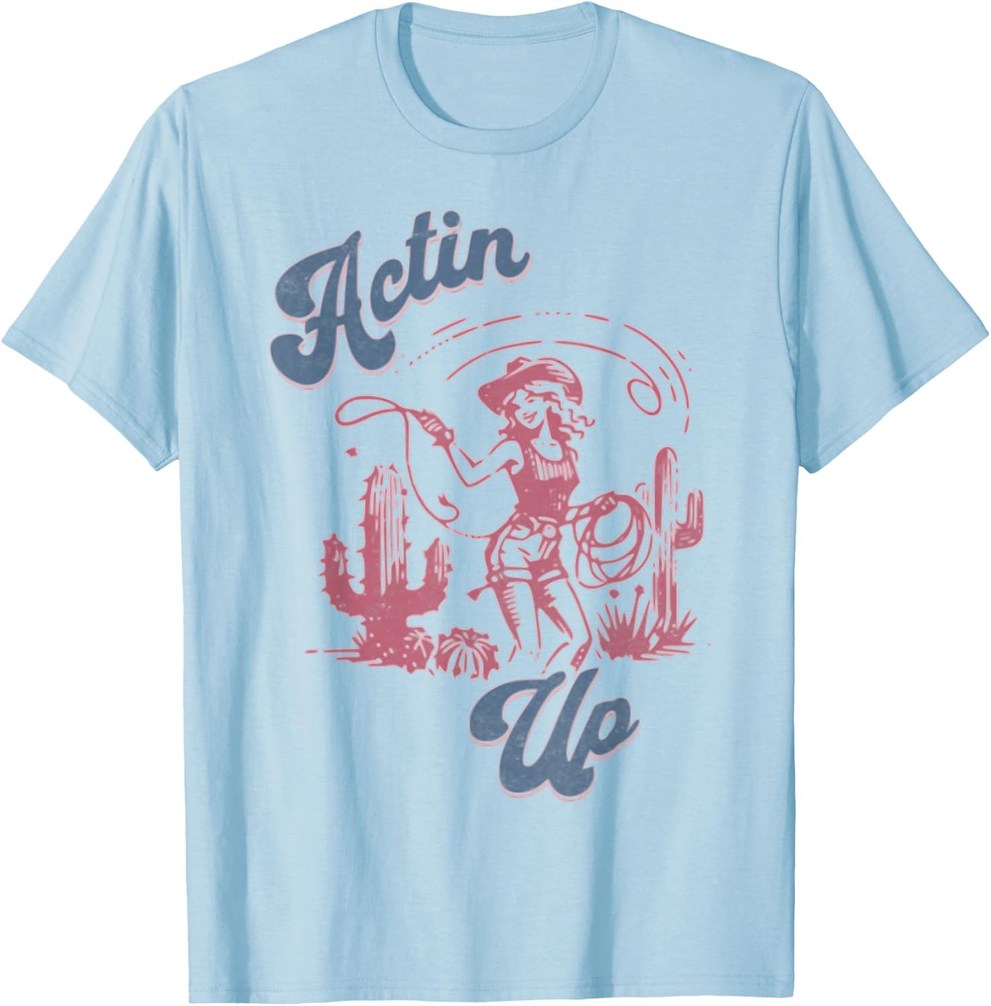 Actin' Up Cowgirl Western Country Rodeo T-Shirt - T-Shirt | Light Blue