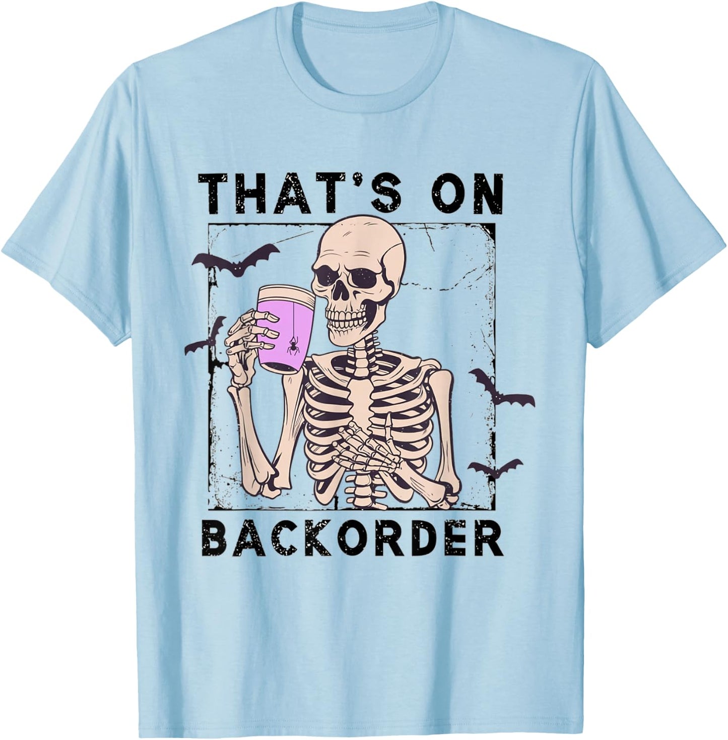 Funny Halloween Pharmacy Tech Skeleton That's Backorder T-Shirt - T-Shirt | Light Blue