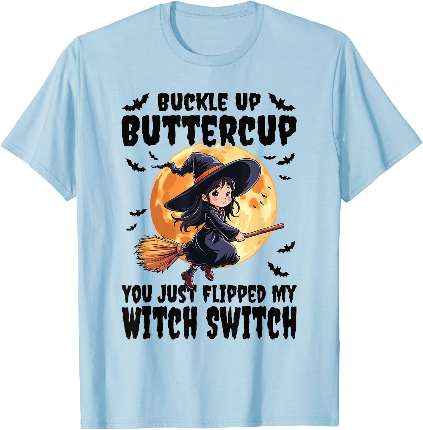 Buckle Up Buttercup You Just Flipped My Witch Switch Witch T-Shirt - T-Shirt | Light Blue