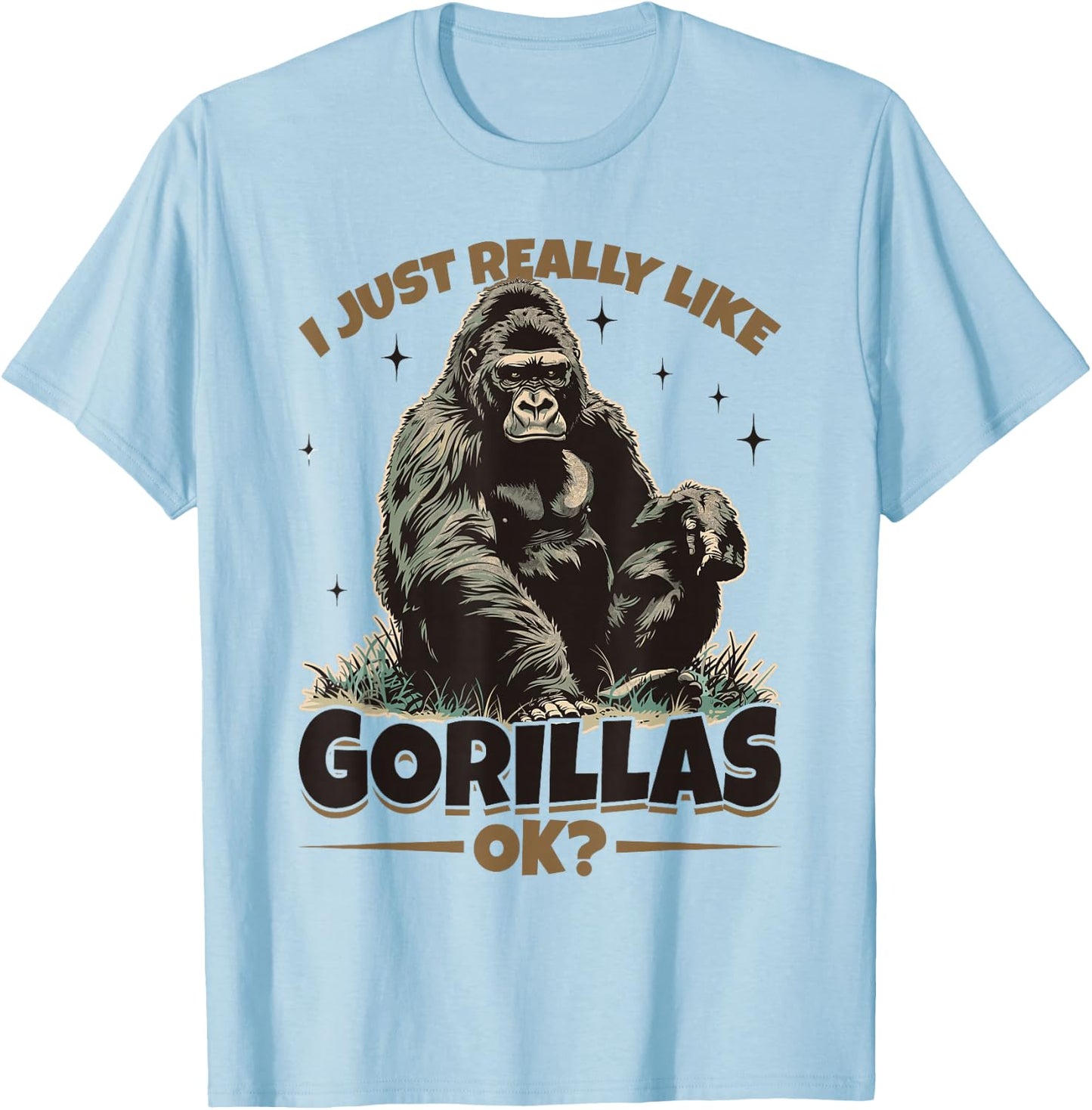 Funny Gorilla Animal I Just Really Like Gorillas, Ok? T-Shirt - T-Shirt | Light Blue