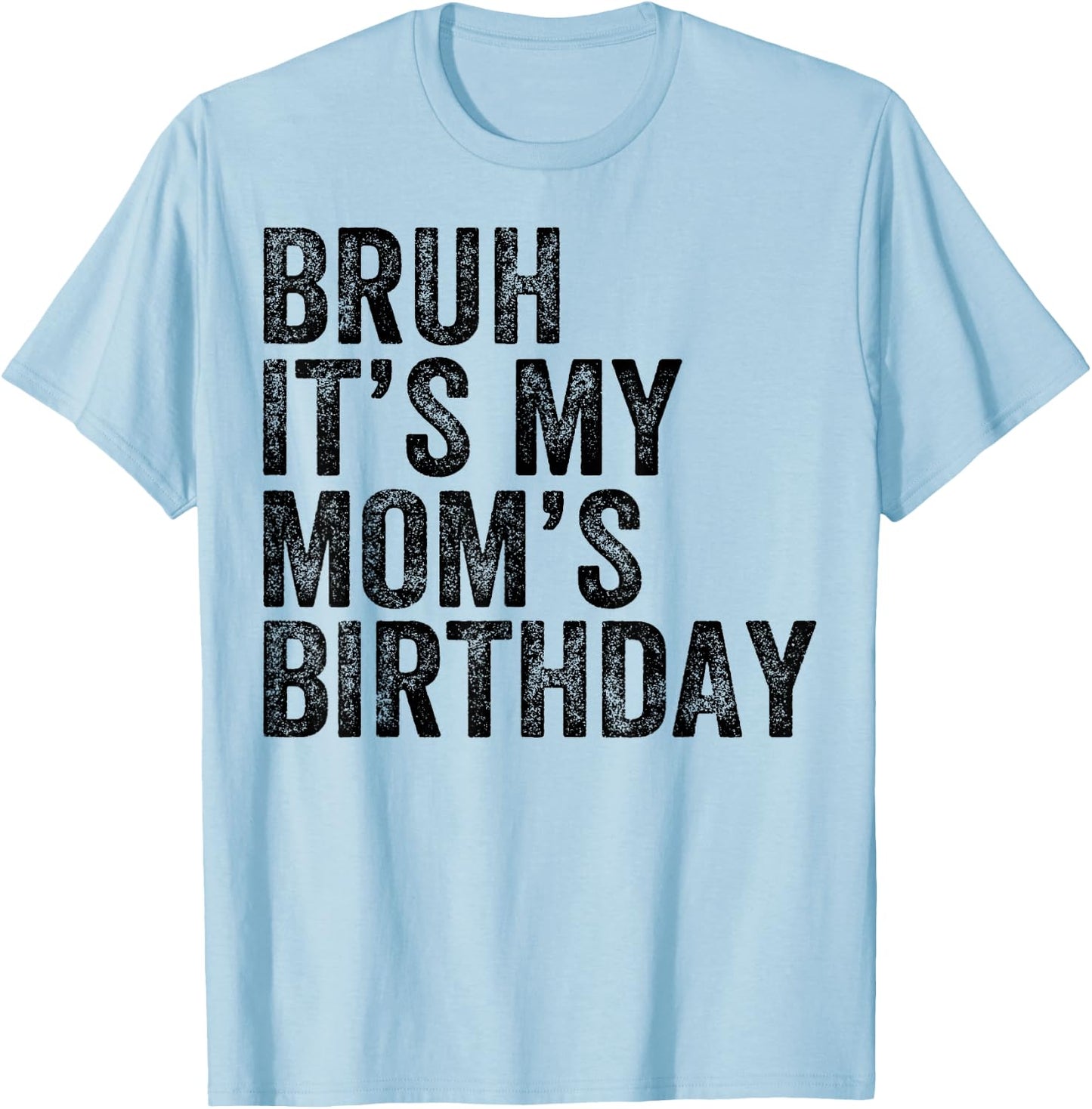 Bruh It's My Mom's Birthday Mom Mother T-Shirt - T-Shirt | Light Blue