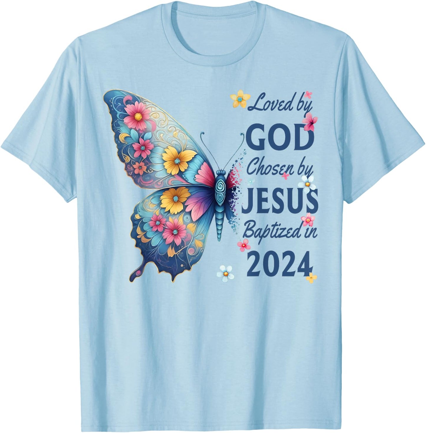 Loved By God Chosen By Jesus Baptized 2024 Floral Butterfly T-Shirt - T-Shirt | Light Blue