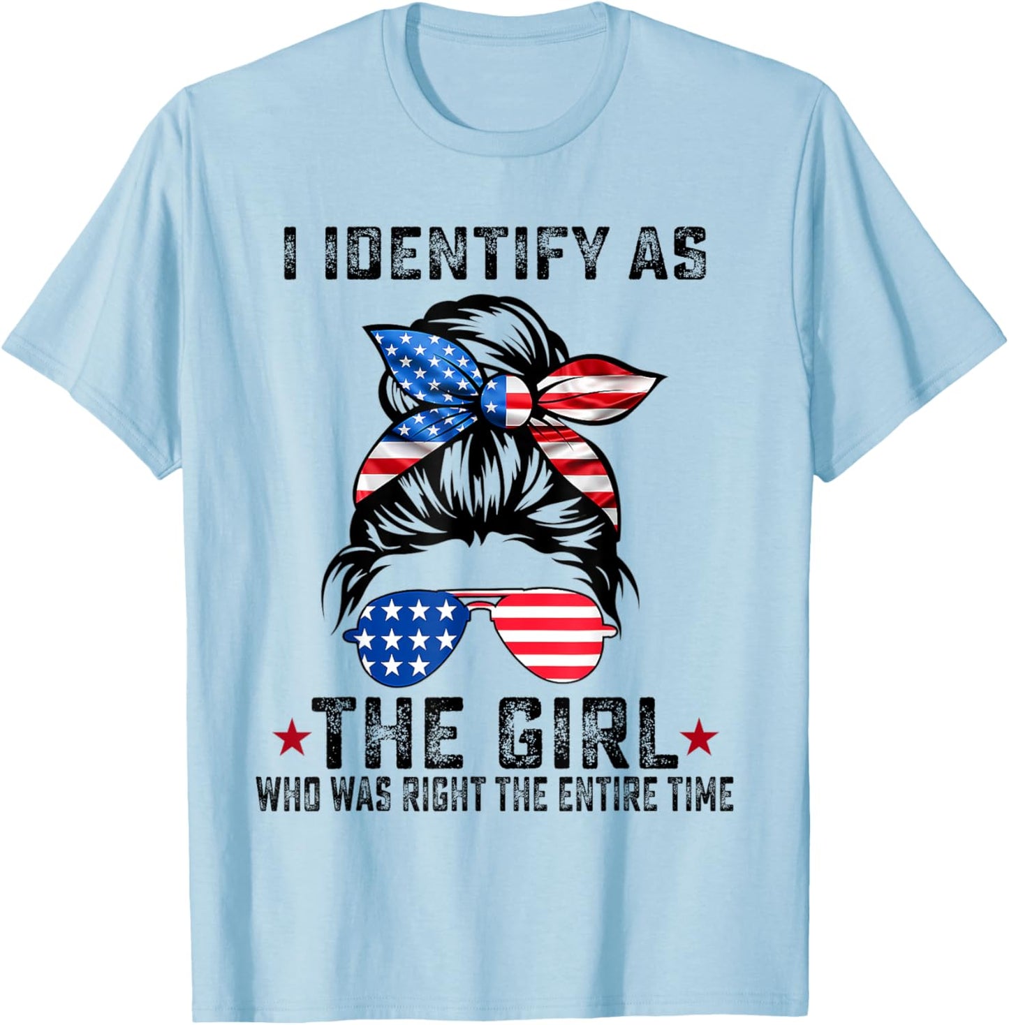 I Identify As The Girl Who Was Right The Entire Time T-Shirt - T-Shirt | Light Blue