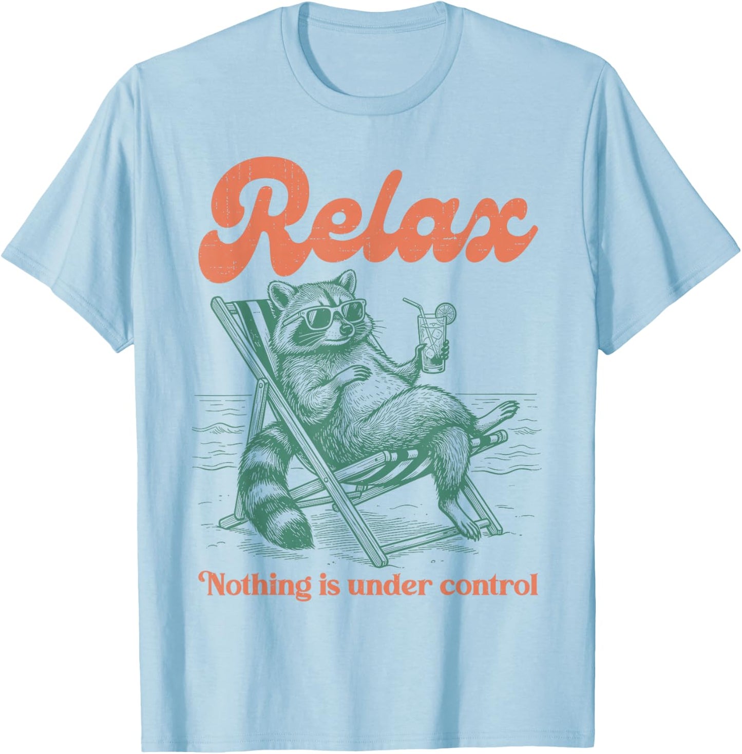 Relax Nothing is Under Control Funny Chill Raccoon Men Women T-Shirt - T-Shirt | Light Blue
