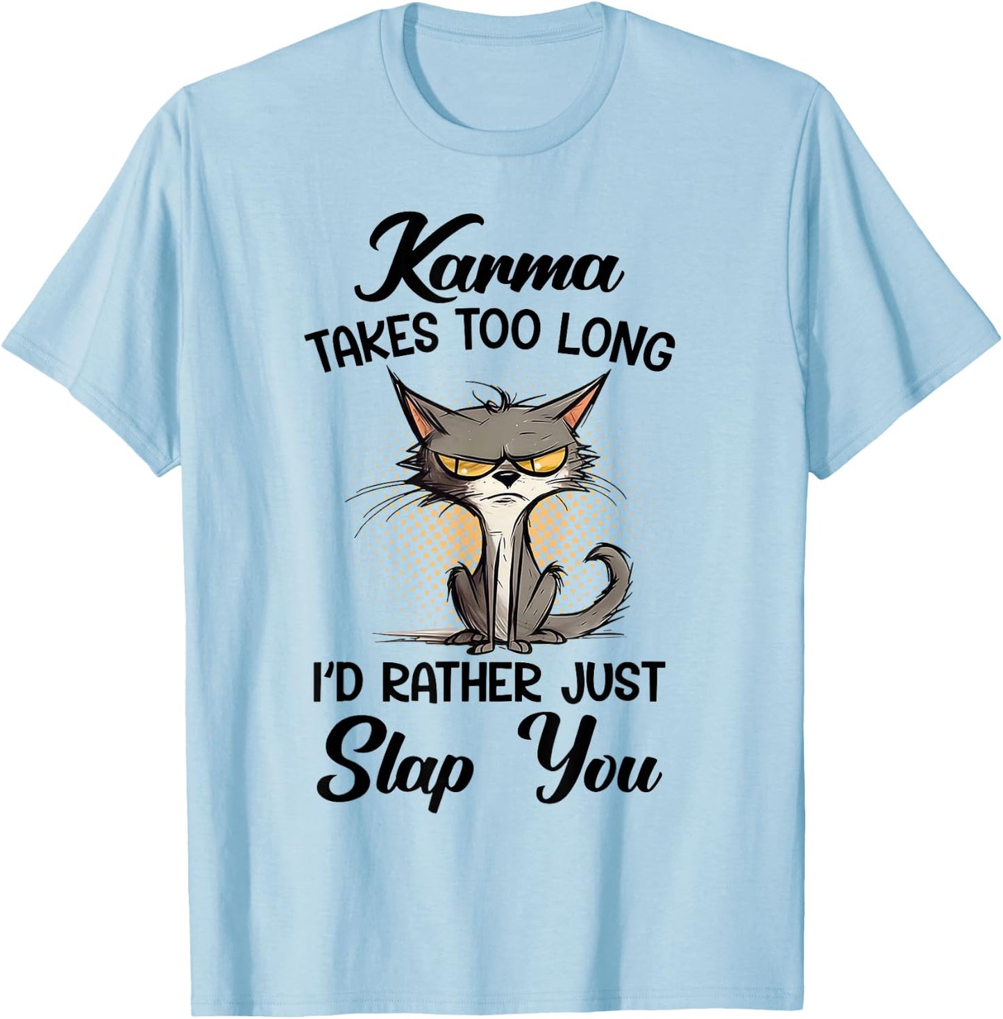 Cat Karma Takes Too Long I'd Rather Just Slap You T-Shirt - T-Shirt | Light Blue