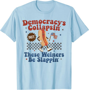 Democracy's Collapsin'But These Weiners be slappin T-Shirt - T-Shirt | Light Blue
