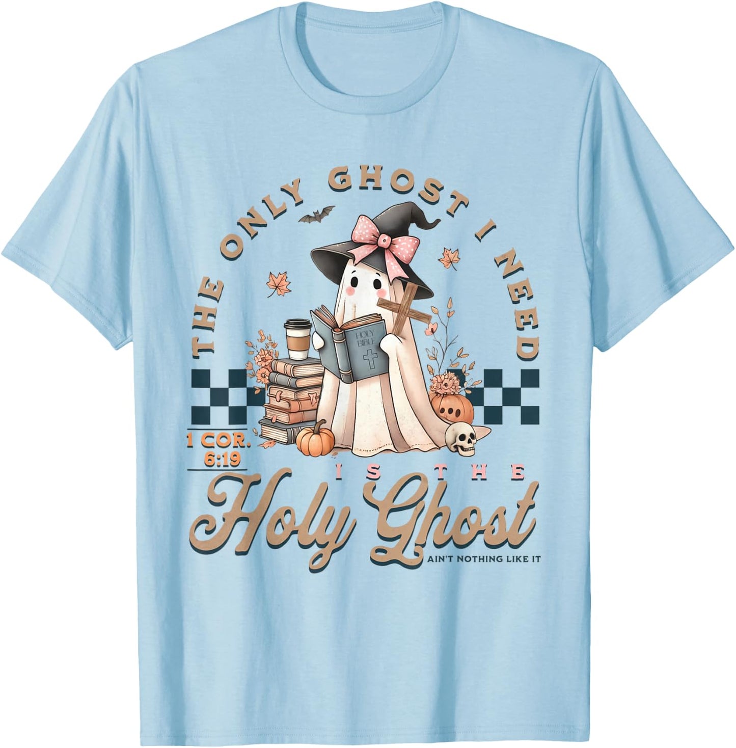 The Only Ghost I Need Is The Holy Ghost Ain't Nothing Like T-Shirt - T-Shirt | Light Blue