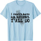 I Don't Have An Accent Y'all Do Texas Sayings Quote T-Shirt - T-Shirt | Light Blue
