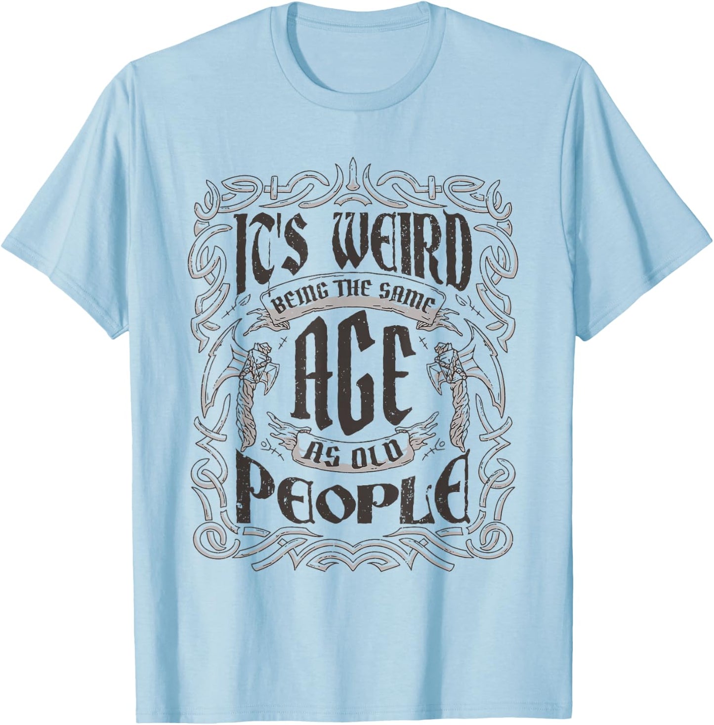 Birthday Party For Dad & Grandpa Cloths & Apparel Its Weird Being The Same Age As Old People Vintage Funny , Small, Grey T-Shirt - T-Shirt | Light Blue