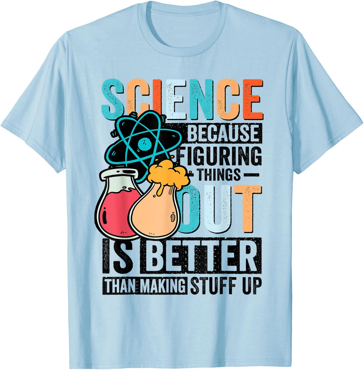 Funny Science Teacher Because Figuring Things Out Is Better T-Shirt - T-Shirt | Light Blue