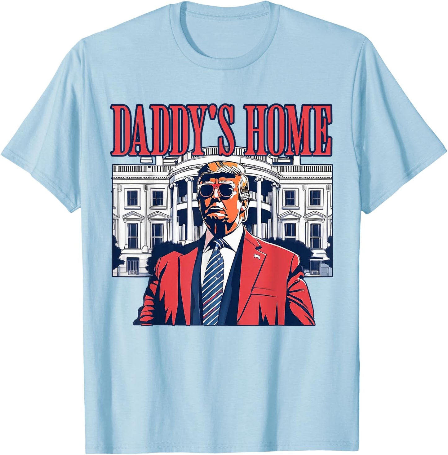 Daddys Home Shirt, White House Trump 2024 T-Shirt - T-Shirt | Light Blue
