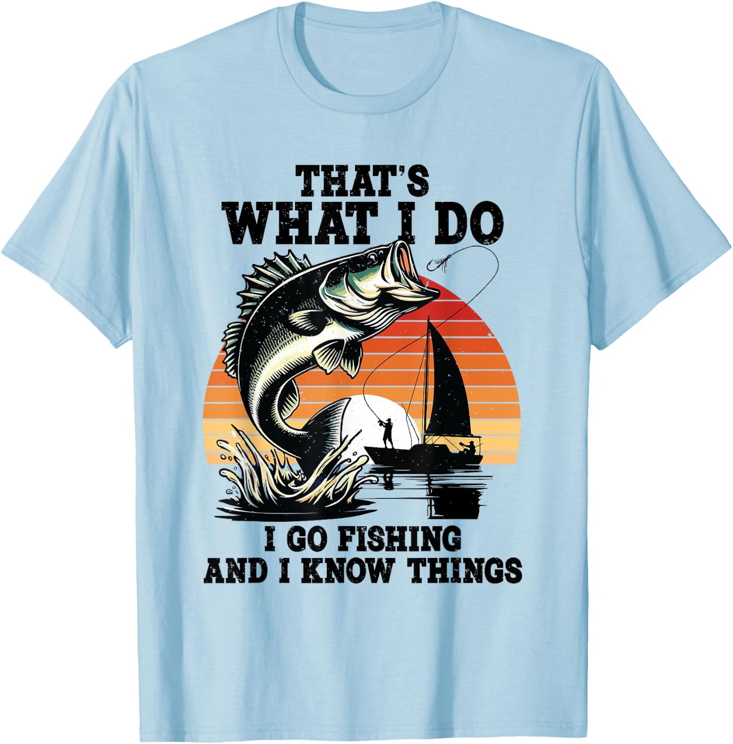 That's What I Do Go Fishing And I Know Things Funny Sayings T-Shirt - T-Shirt | Light Blue