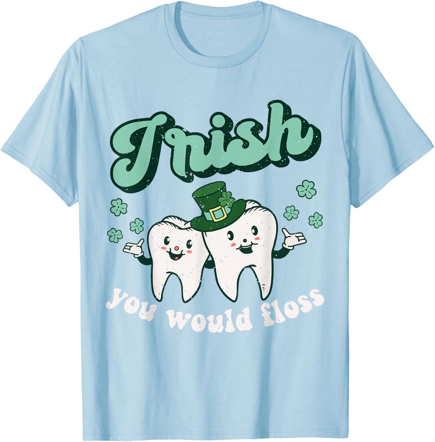Dental St Patricks Day Irish You Would Floss Dentist Tooth T-Shirt - T-Shirt | Light Blue