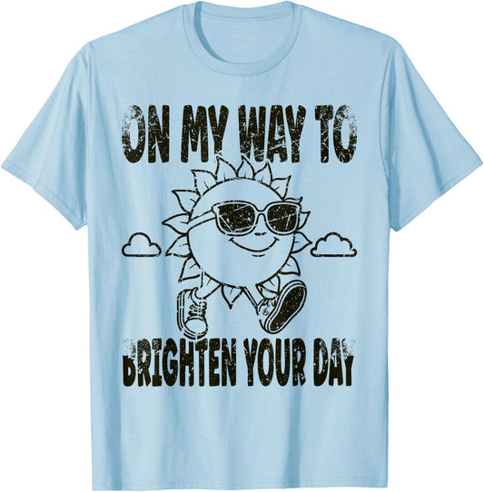 Funny Sun On My Way To Brighten Your Day Positive Quote T-Shirt - T-Shirt | Light Blue
