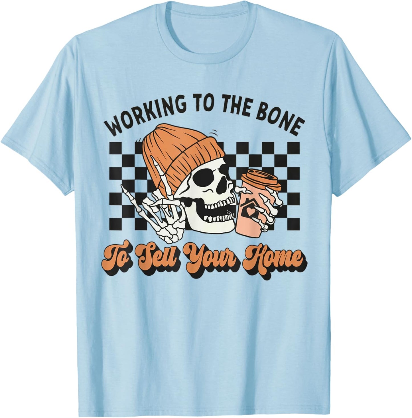 Working To The Bone To Sell Your Home Halloween Real Estate T-Shirt - T-Shirt | Light Blue