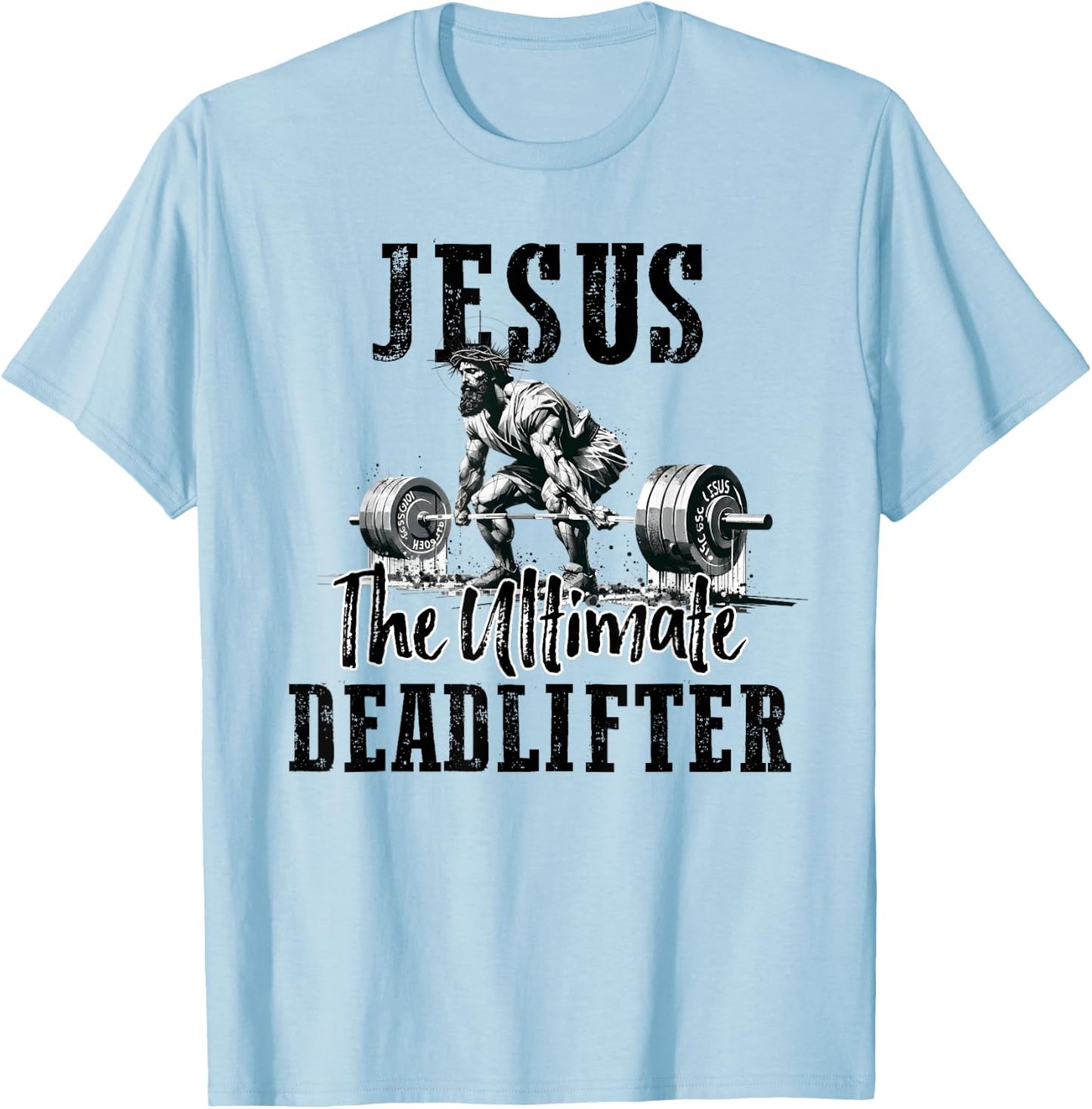 Jesus The Ultimate Deadlifter Workout Gym and Faith T-Shirt - T-Shirt | Light Blue