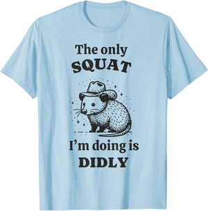Rat The only squat I'm doing is didly T-Shirt - T-Shirt | Light Blue