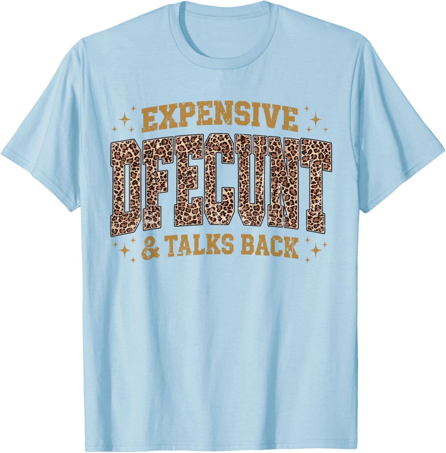 Leopard Expensive Difficult and Talks Back Funny Saying T-Shirt - T-Shirt | Light Blue