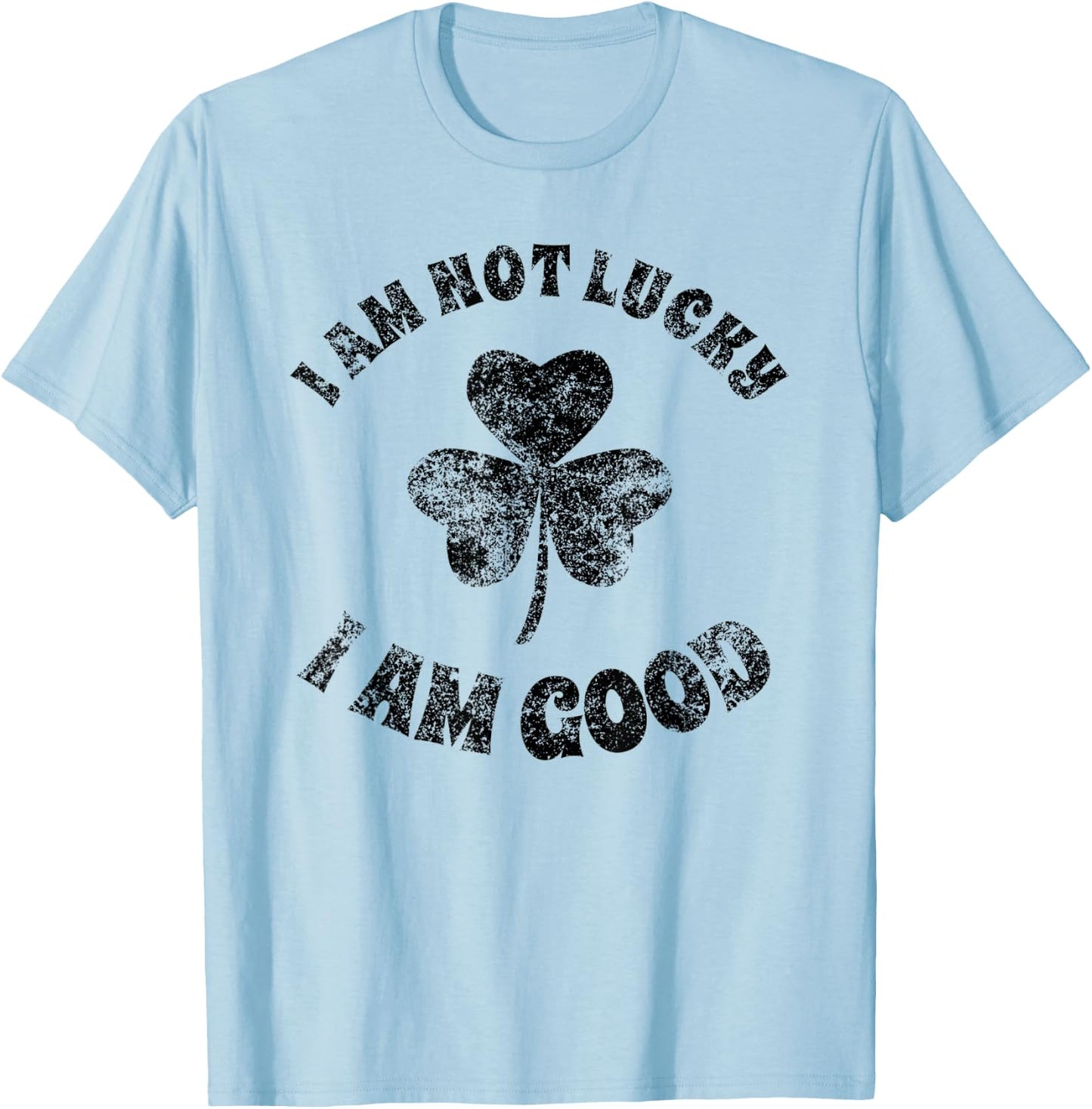 Vintage I'm Not Lucky I'm Good St Patricks Day Shamrock T-Shirt - T-Shirt | Light Blue