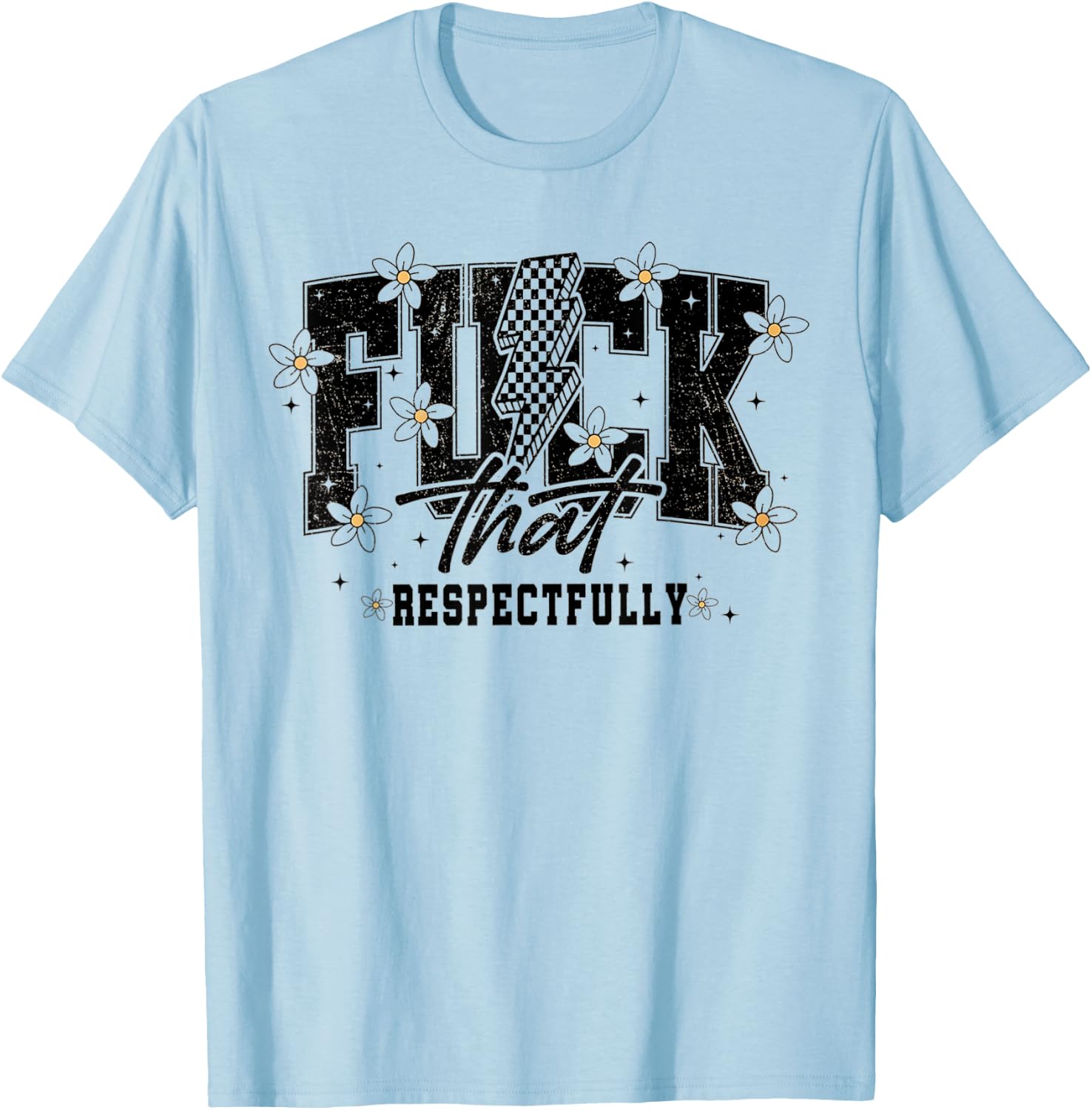 Fuck That Respectfully Funny Sarcastic T-Shirt - T-Shirt | Light Blue