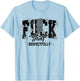 Fuck That Respectfully Funny Sarcastic T-Shirt - T-Shirt | Light Blue