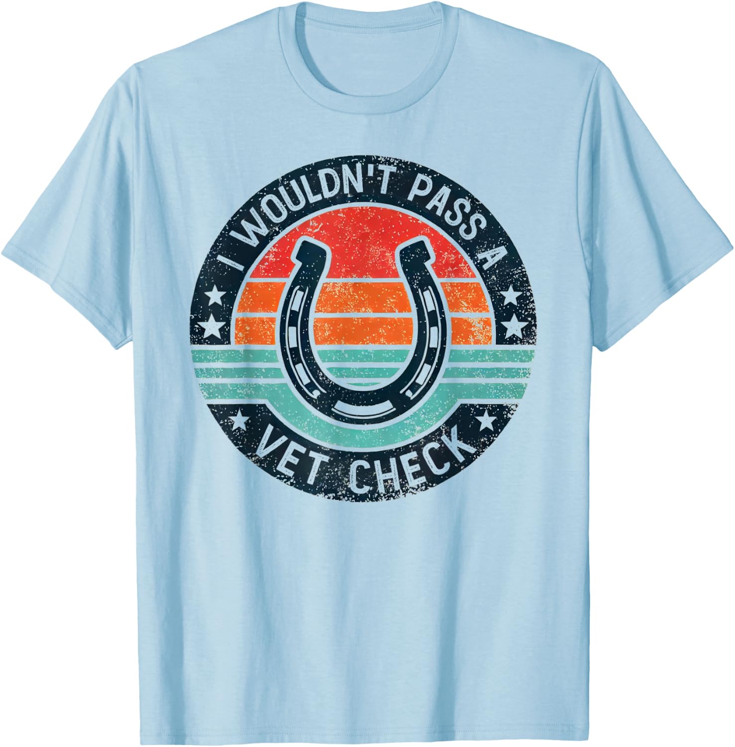 I Wouldn't Pass A Vet Check Horseback Riding Men Women T-Shirt - T-Shirt | Light Blue
