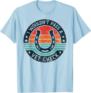 I Wouldn't Pass A Vet Check Horseback Riding Men Women T-Shirt - T-Shirt | Light Blue