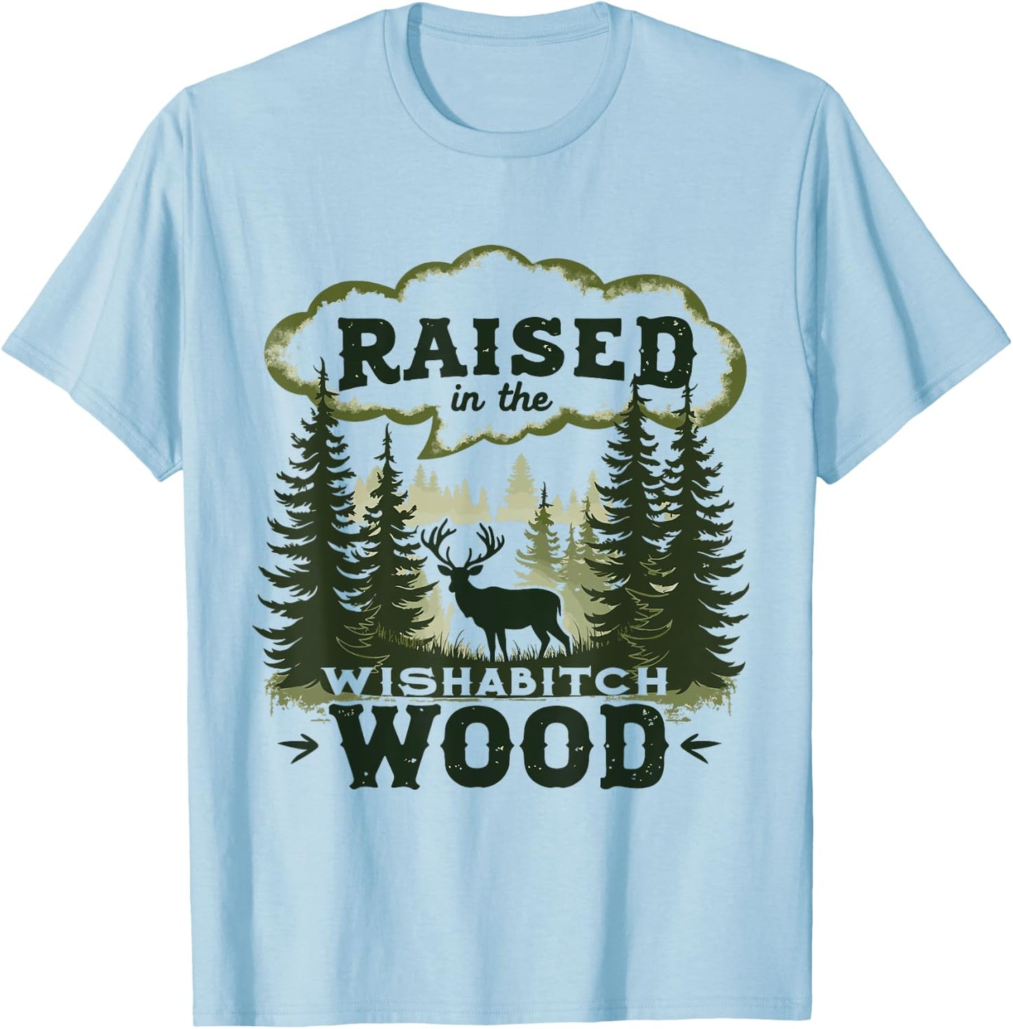 Raised In The Wishabitch Woods - Funny Camping Hunting Lover T-Shirt - T-Shirt | Light Blue