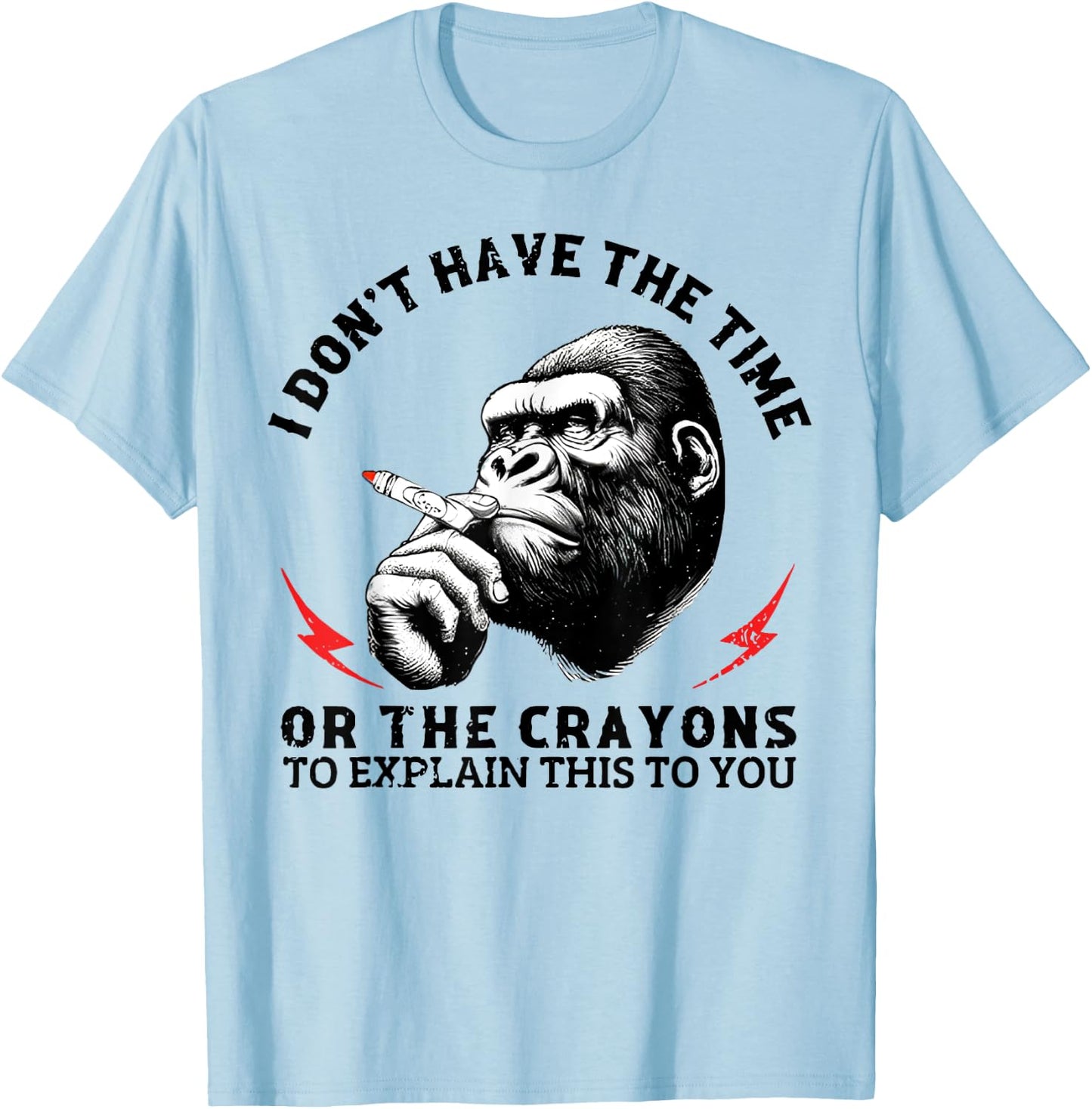 I Don't Have The Time Or The Crayons To Explain This To You T-Shirt - T-Shirt | Light Blue