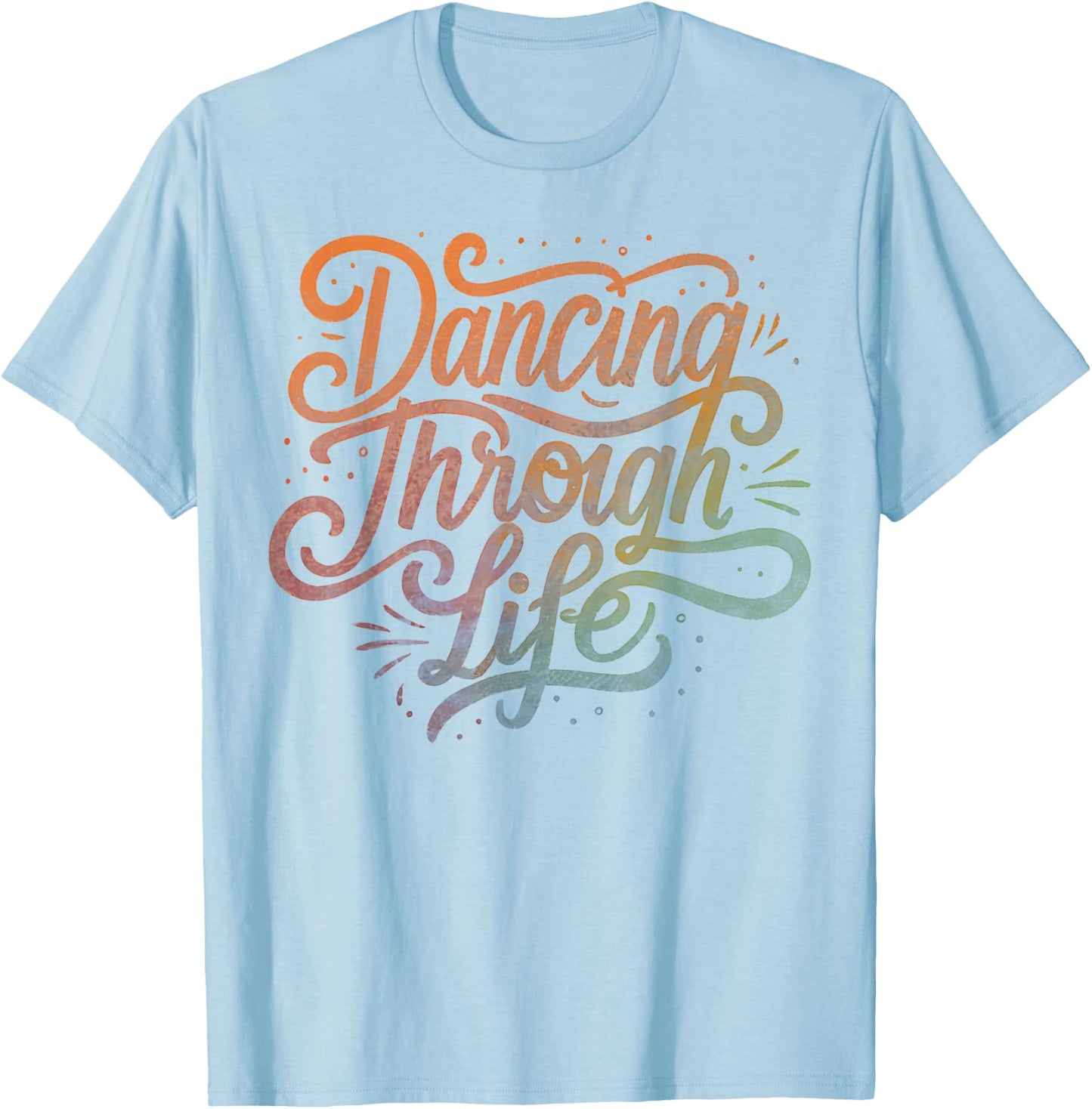 Graphic Men Women Boys Girls Dancing Through Life Apparel For Ballerinas Dancers And T-Shirt - T-Shirt | Light Blue