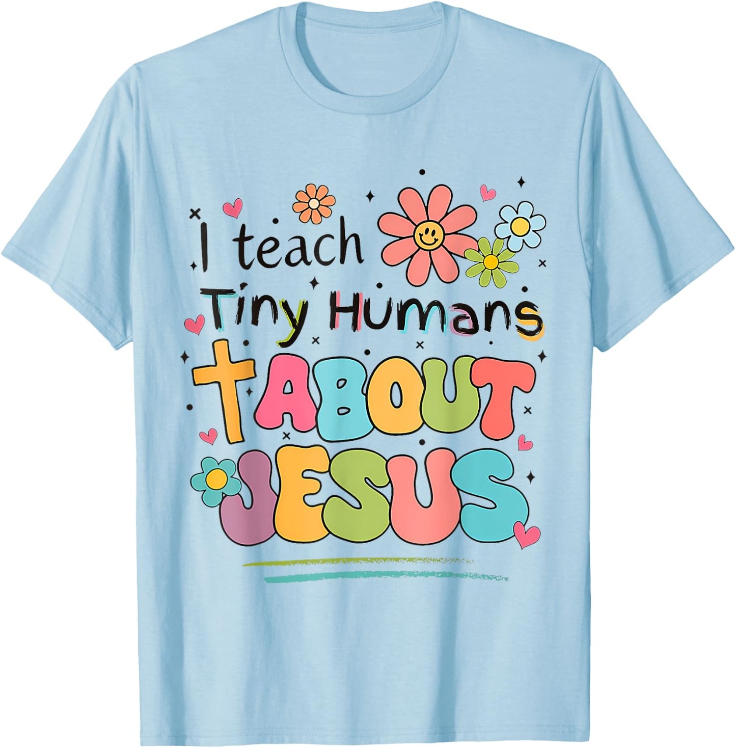 I Teach Tiny Humans About Jesus Christian Bible Teacher T-Shirt - T-Shirt | Light Blue