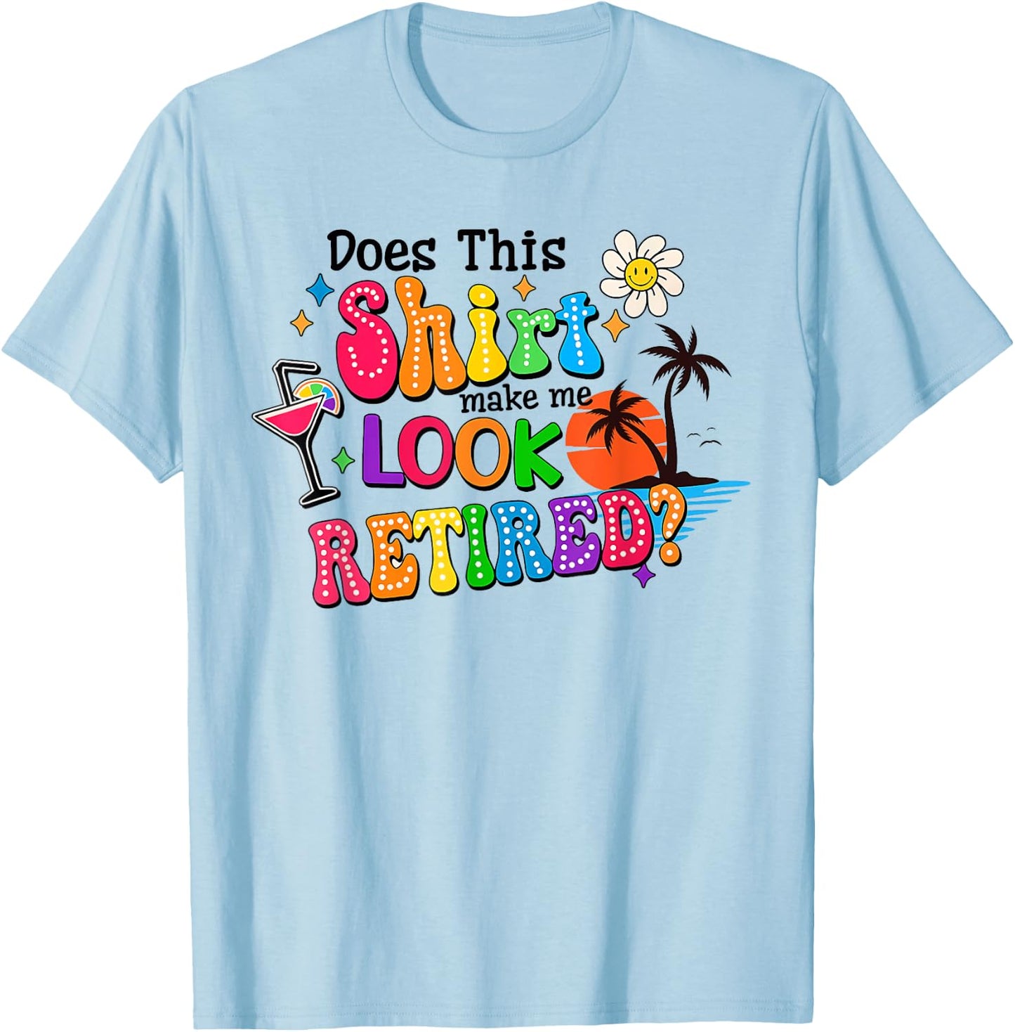 Does This Makes Me Look Retired Retirement Pensioner T-Shirt - T-Shirt | Light Blue
