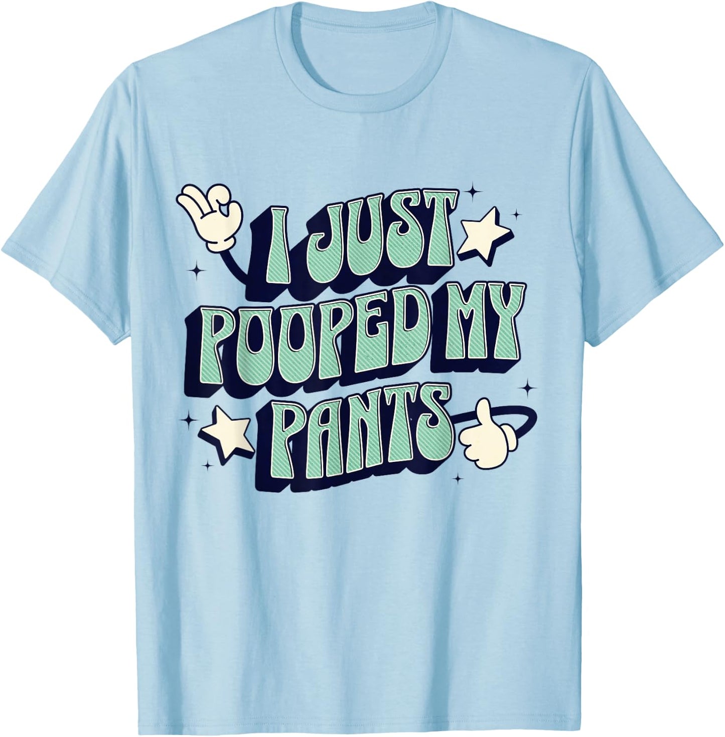 I Just Pooped my Pants Toilet Humor Funny Adult Humor Meme T-Shirt - T-Shirt | Light Blue