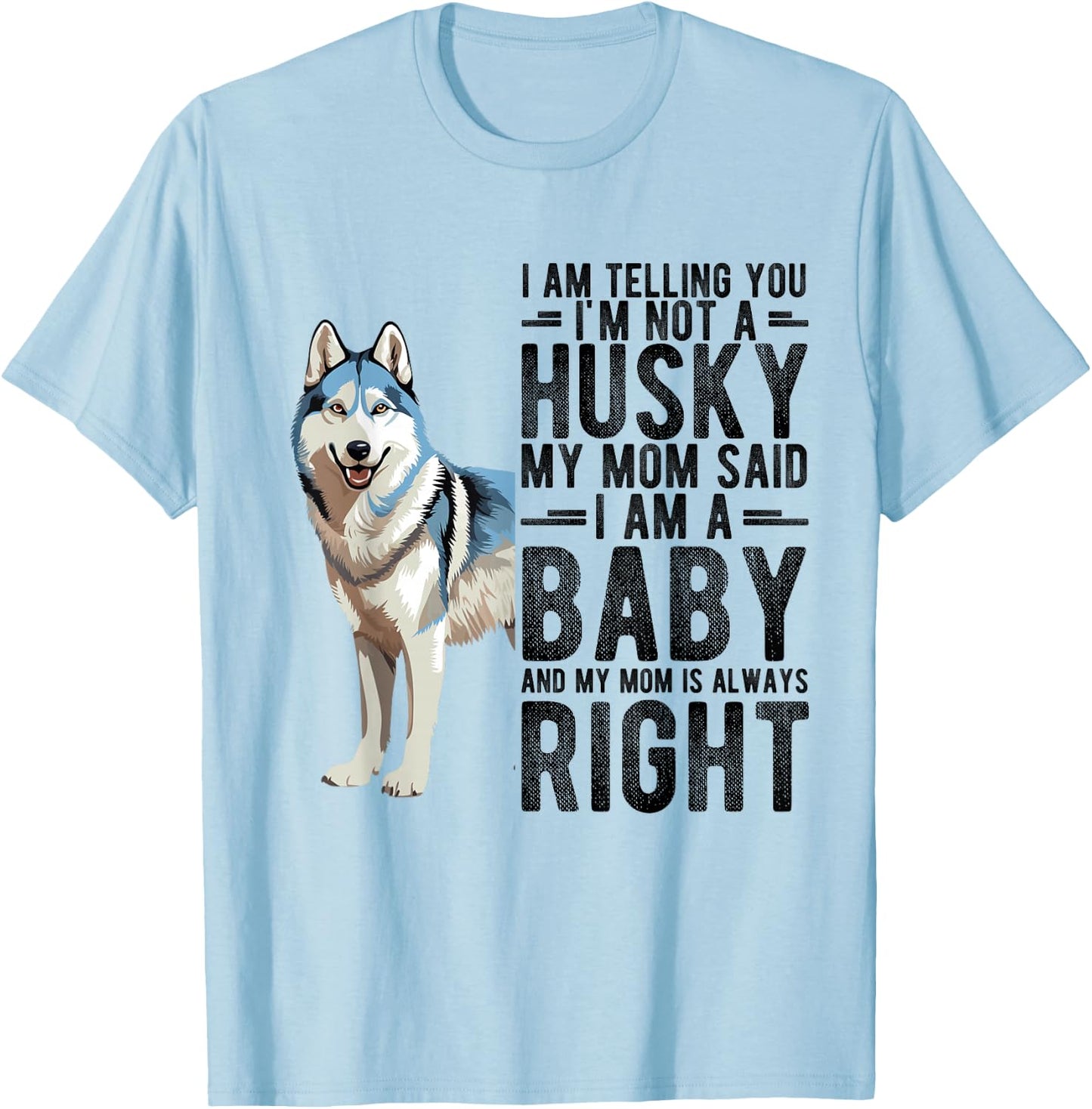 I AM TELLING YOU I'M NOT A Husky MY MOM Pet Humor Fan T-Shirt - T-Shirt | Light Blue