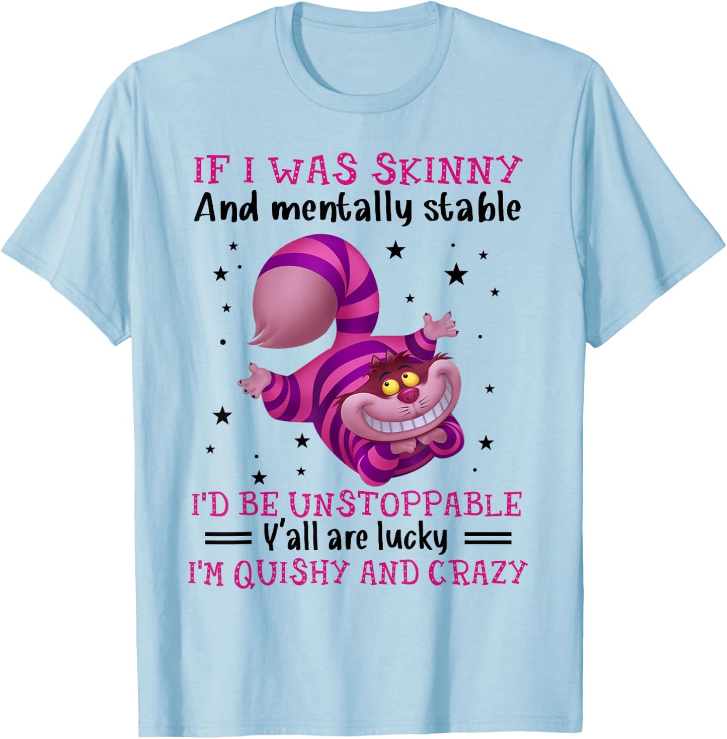 If I Was Skinny And Mentally Stable I’d Be Unstoppable Y’all T-Shirt - T-Shirt | Light Blue