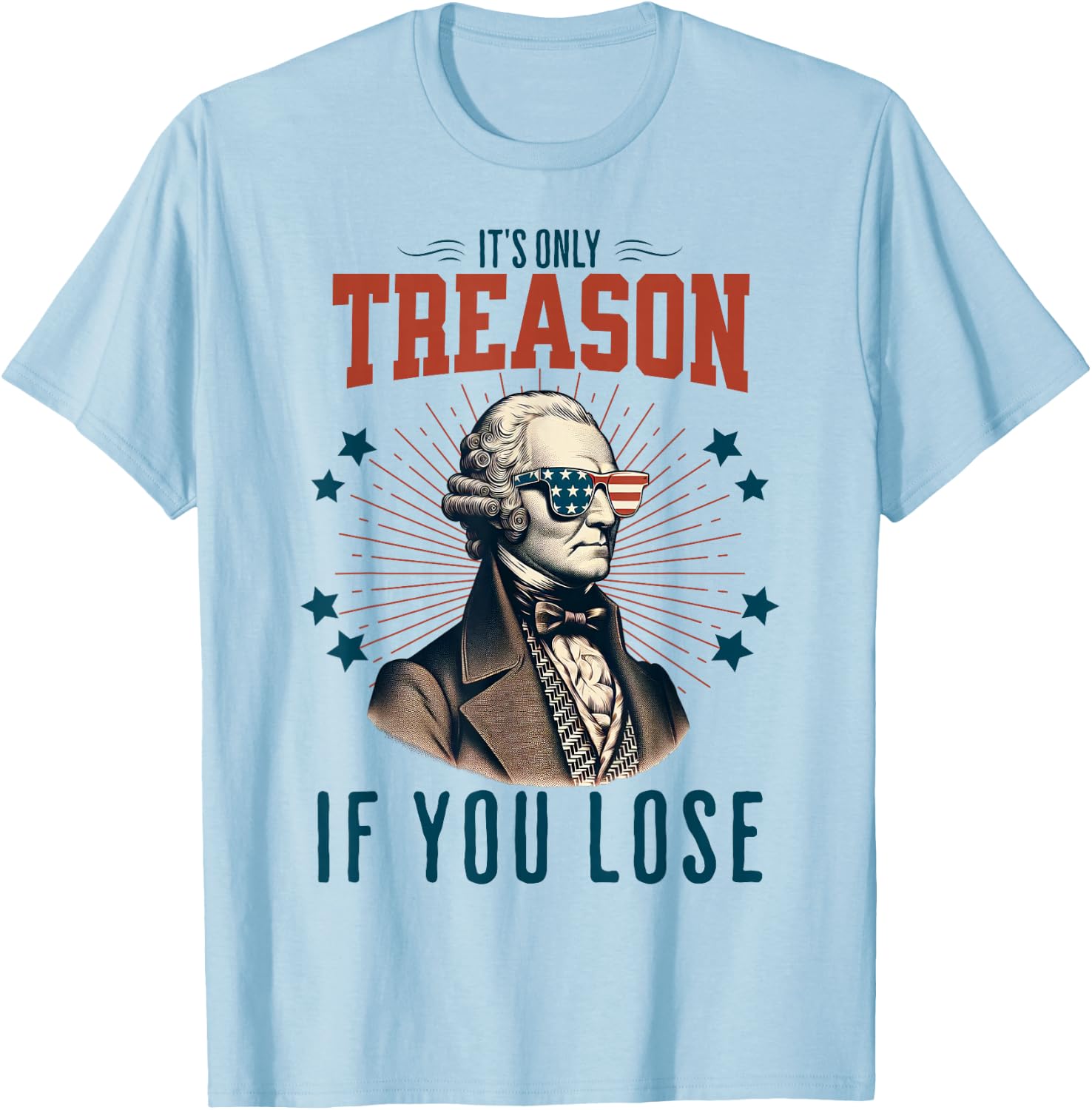 It's Only Treason If You Lose George Washington 4th Of July Women Men T-Shirt - T-Shirt | Light Blue