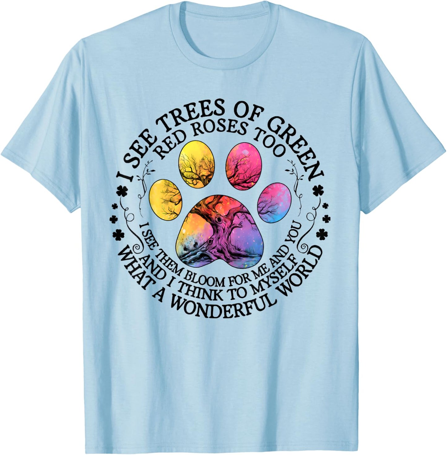 I See Trees Green Red Roses Wonderful World Earth Day Nature T-Shirt - T-Shirt | Light Blue